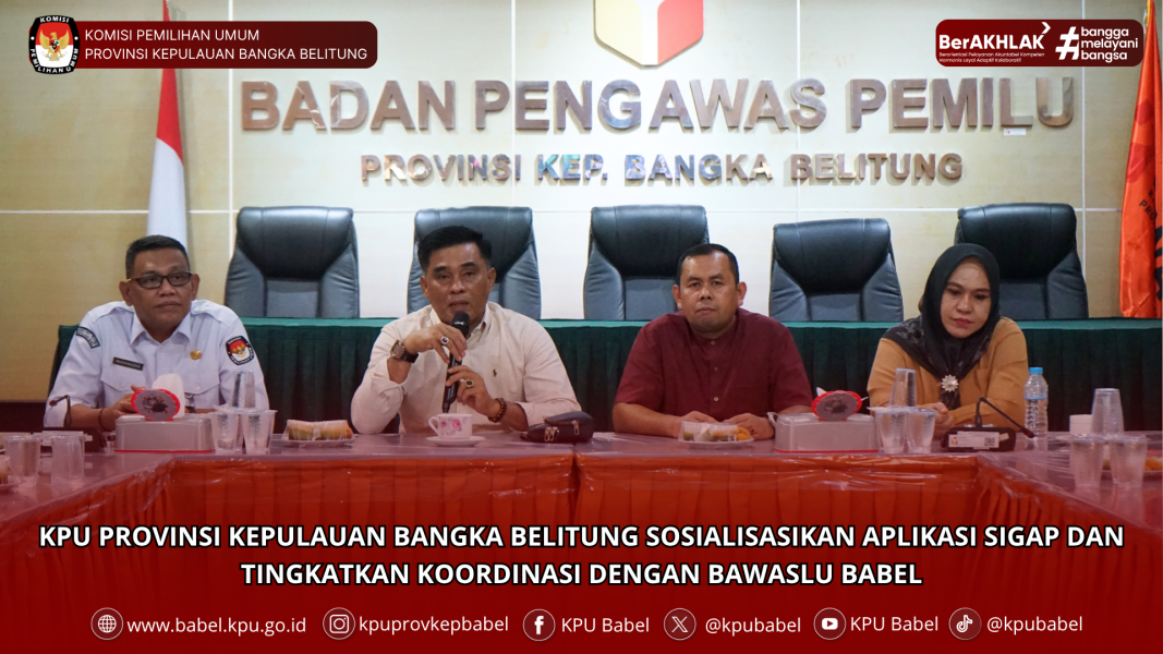 KPU BABEL SOSIALISASIKAN APLIKASI SIGAP DAN TINGKATKAN KOORDINASI DENGAN BAWASLU BABEL