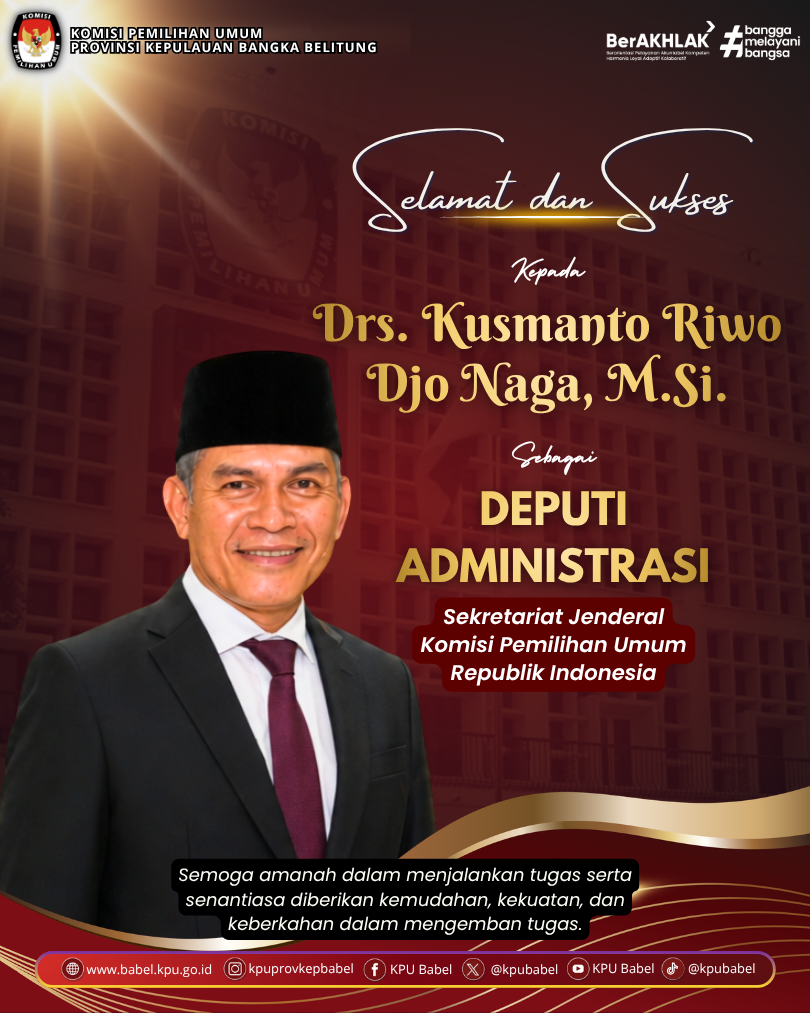 Selamat dan sukses kepada:  Drs. Kusmanto Riwu Djo Naga, M.Si — Deputi Bidang Administrasi Sekretariat Jenderal KPU